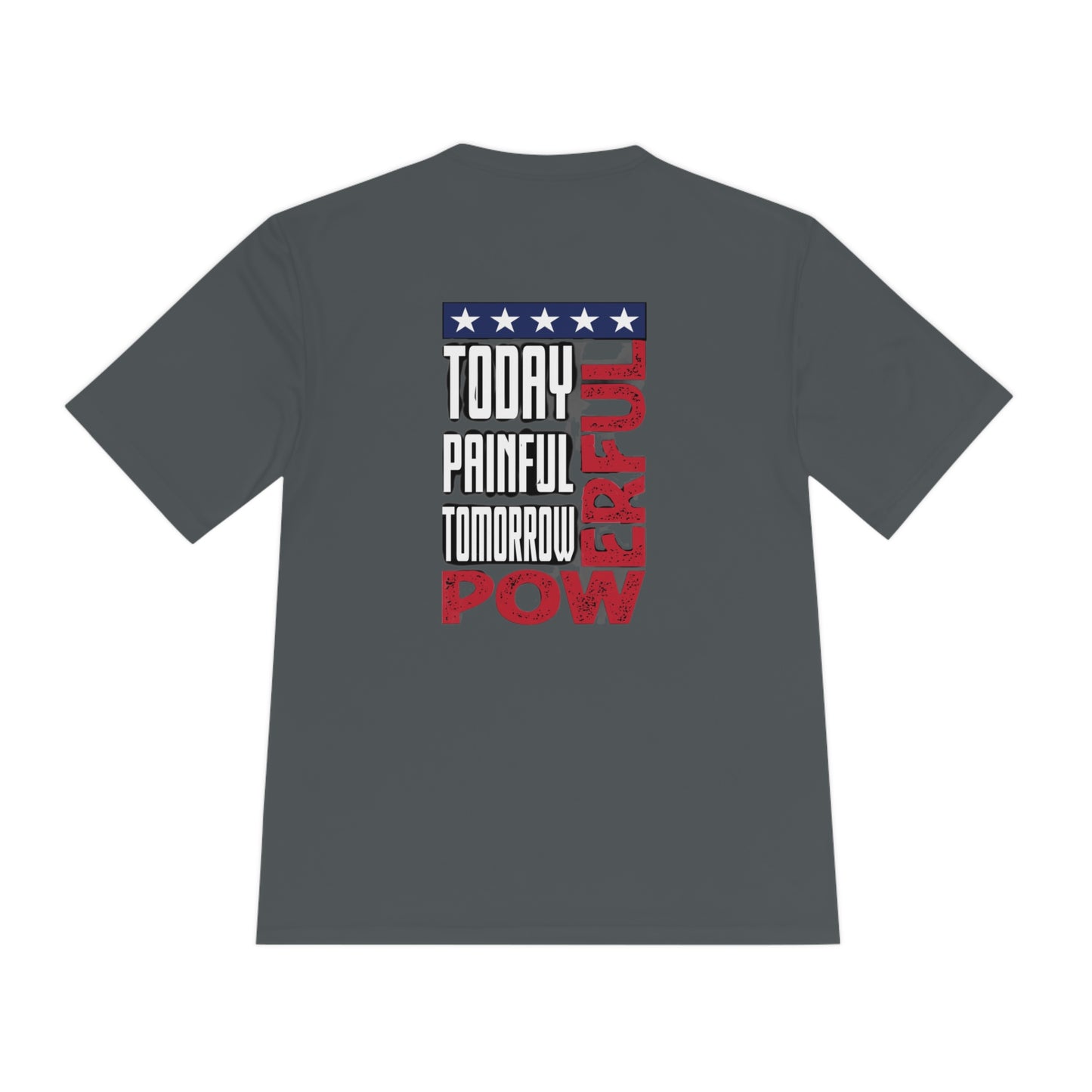 Today Painful, Tomorrow Powerful Moisture Wicking Tee