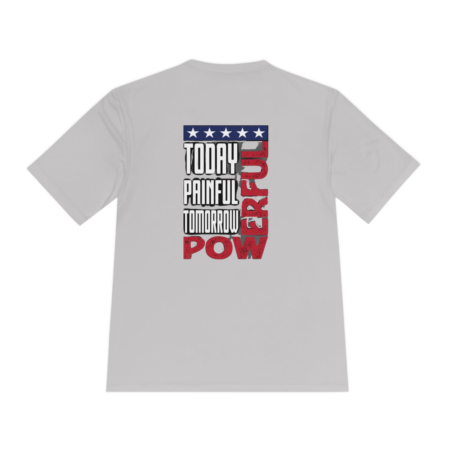 Today Painful, Tomorrow Powerful Moisture Wicking Tee