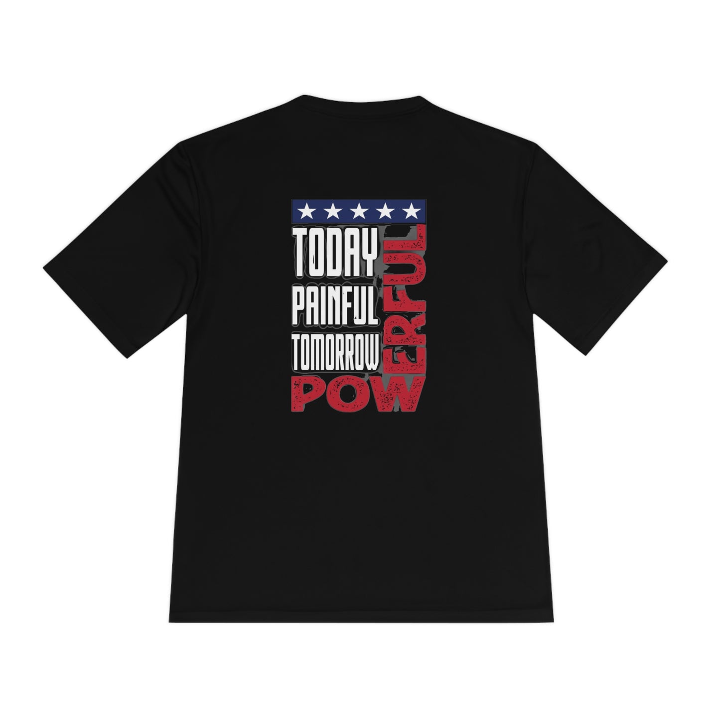 Today Painful, Tomorrow Powerful Moisture Wicking Tee
